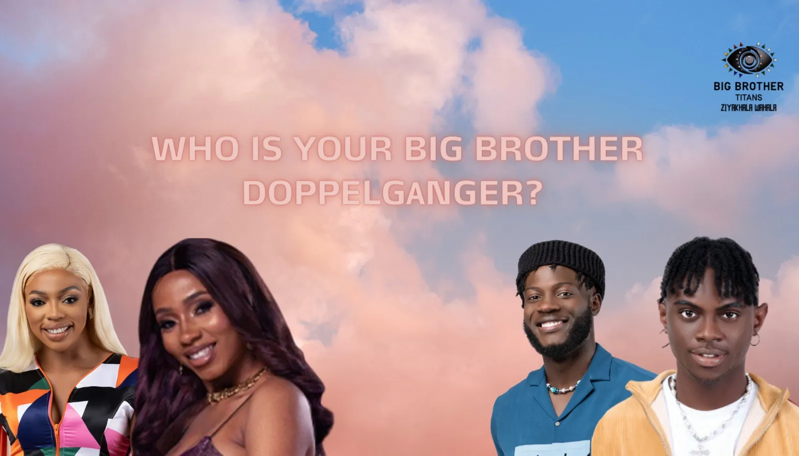 Khosi relates to Mercy Eke, While Kanaga Jnr chooses Neo, Find out Who is your Big Brother doppelganger.